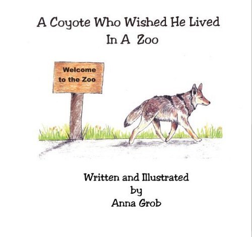 9780615997292: A Coyote Who Wished He Lived In A Zoo