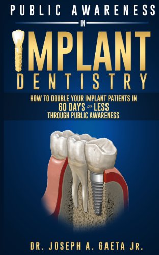 Stock image for Public Awareness In Implant Dentistry: How To Double Your Implant Patients In 60 Days Or Less Through Public Awareness for sale by Book Deals