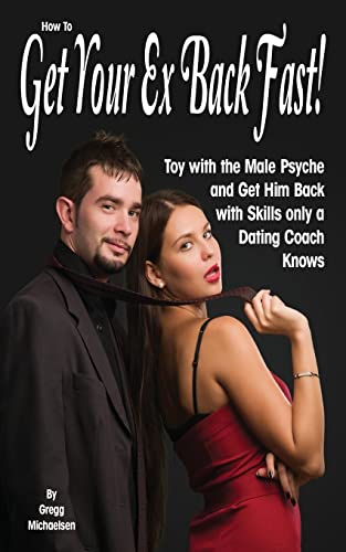 Imagen de archivo de How To Get Your Ex Back Fast!: Toy with the Male Psyche and Get Him Back with Skills only a Dating Coach Knows a la venta por ThriftBooks-Dallas