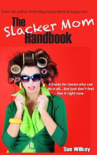 Stock image for The Slacker Mom Handbook: A Guide for women who can do it all.but just don't feel like it right now. for sale by SecondSale