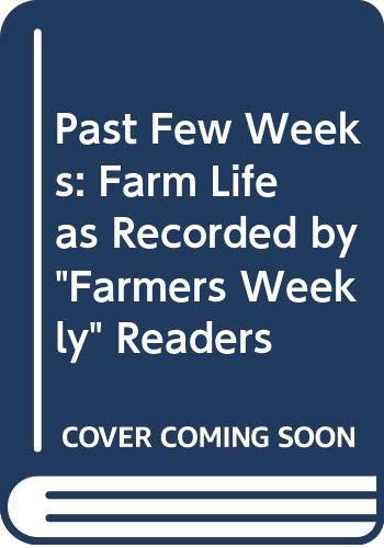 Beispielbild fr Past Few Weeks: Farm Life as Recorded by "Farmers Weekly" Readers zum Verkauf von WorldofBooks