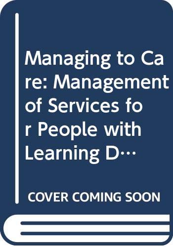 Managing to Care: Management of Services for People with Learning Difficulties (Community Care Library) (9780617010067) by Peter Gilbert