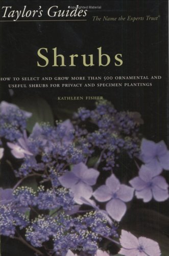 Taylor's Guide to Shrubs: How to Select and Grow More than 500 Ornamental and Useful Shrubs for Privacy, Ground Covers, and Specimen Plantings (9780618004379) by Fisher, Kathleen