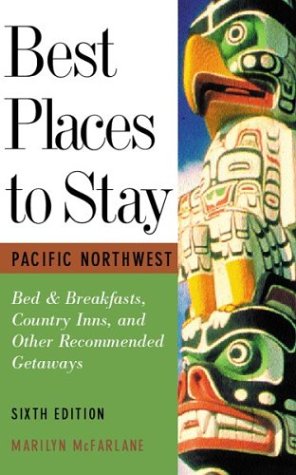 Stock image for Best Places to Stay: Pacific Northwest: Bed & Breakfasts, Historic Inns and Other Recommended Getaways- Sixth Edition for sale by BooksRun