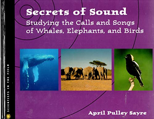 9780618015146: Secrets of Sound: Studying the Calls and Songs of Whales, Elephants, and Birds