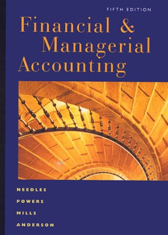 Financial and Managerial Accounting (9780618022748) by Needles, Belverd E.; Powers, Marian; Mill Sherry K.; Anderson, Henry R.; Caldwell, James