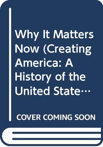 9780618037582: Why It Matters Now (Creating America: A History of the United States, Beginning through World War I)