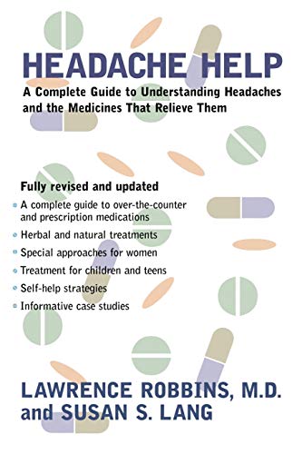 Headache Help: A Complete Guide to Understanding Headaches and the Medications That Relieve Them- Fully Revised and Updated (9780618044368) by Robbins M.D., Lawrence; Lang, Susan