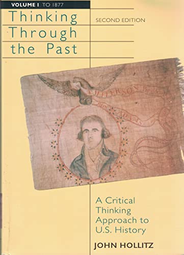 Imagen de archivo de Thinking Through the Past Vol. 1 : A Critical Thinking Approach to U. S. History a la venta por Better World Books
