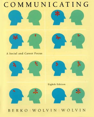 Communicating: A Social and Career Focus (9780618054312) by Berko, Roy M.; Wolvin, Andrew D.; Wolvin, Darlyn R.