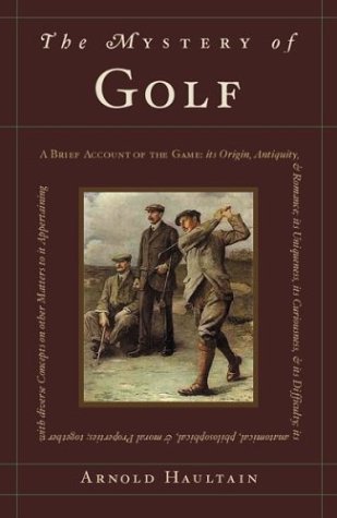 9780618055227: The Mystery of Golf: A Brief Account of the Game: Its Origine, Antiquitie, & Rampancie, Its Uniqueness, Its Curiousness, & Its Difficultie, Its Anatomical, Philosophical,