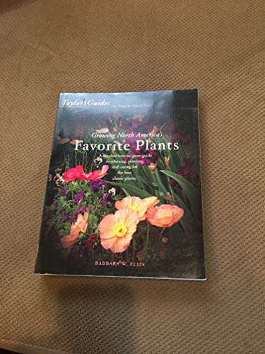 Stock image for Taylor's Guide to Growing North America's Favorite Plants : A Detailed How-to-Grow Guide to Selecting, Planting, and Caring for the Best Classic Plants for sale by Better World Books