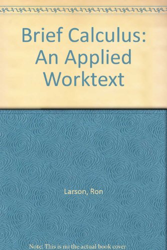 Brief Calculus: An Applied Worktext (9780618063529) by Larson, Ron