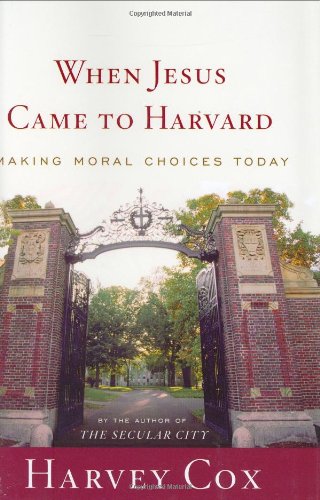9780618067442: When Jesus Came To Harvard: Making Moral Choices Today