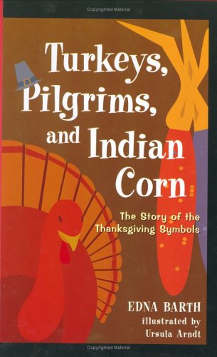 Beispielbild fr Turkeys, Pilgrims, and Indian Corn: The Story of the Thanksgiving Symbols zum Verkauf von Wonder Book
