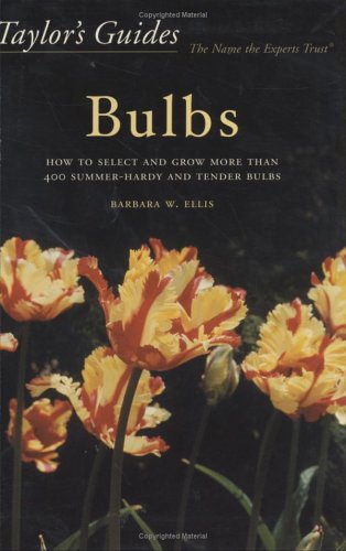 Stock image for Taylor's Guides to Bulbs: How to Select and Grow More Than 400 Summer-Hardy and Tender Bulbs for sale by SecondSale