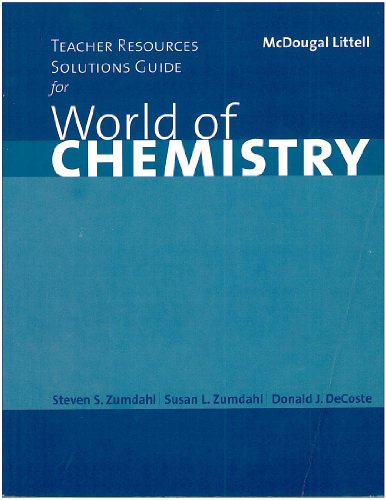 World of Chemistry: Teacher Resources Solutions Guide (9780618072293) by Zumdahl, Steven S.; Zumdahl, Susan A.; Decoste, Donald J.