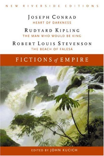 Fictions of Empire : Heart of Darkness, the Man Who Would Be King, and the Beach at Falesá - Kipling, Rudyard, Conrad, Joseph, Stevenson, Robert Louis, Kucich, John, Richardson, Alan