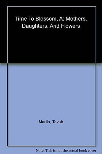 9780618086153: A Time to Blossom: Mothers, Daughters, and Flowers