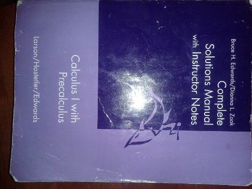 Complete Solutions Manual with Instructor Notes (Calculus 1 with Precalculus) (9780618087648) by Bruce H. Edwards; Dianna L. Zook; Larson; Hostetler