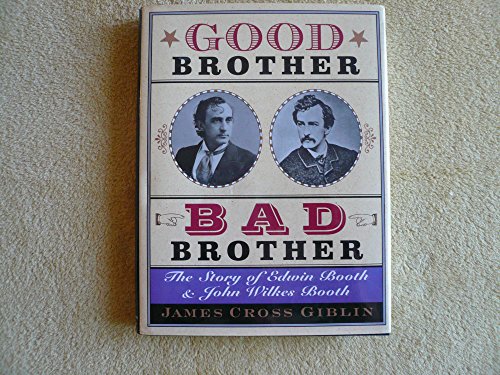 Stock image for Good Brother, Bad Brother: The Story of Edwin Booth and John Wilkes Booth Giblin, James Cross for sale by Aragon Books Canada