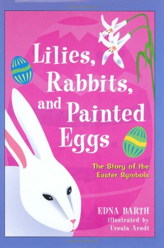 Beispielbild fr Lilies, Rabbits, and Painted Eggs : The Story of the Easter Symbols zum Verkauf von Better World Books