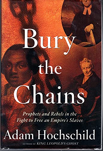 9780618104697: Bury the Chains: Prophets and Rebels in the Fight to Free an Empire's Slaves