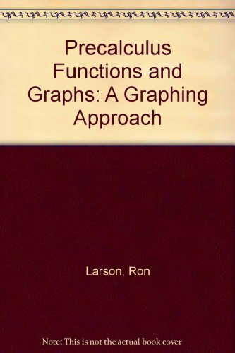Precalculus Functions and Graphs: A Graphing Approach (9780618122592) by Larson, Ron; Hostetler, Robert P.; Edwards, Bruce H.