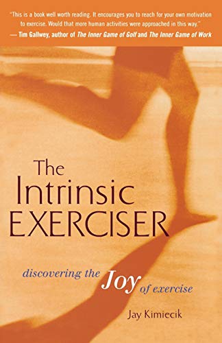 Stock image for The Intrinsic Exerciser: Discovering the Joy of Exercise for sale by Front Cover Books