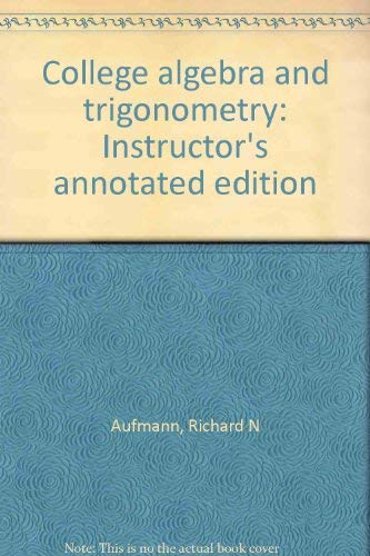 College algebra and trigonometry: Instructor's annotated edition (9780618130696) by Richard N Aufmann