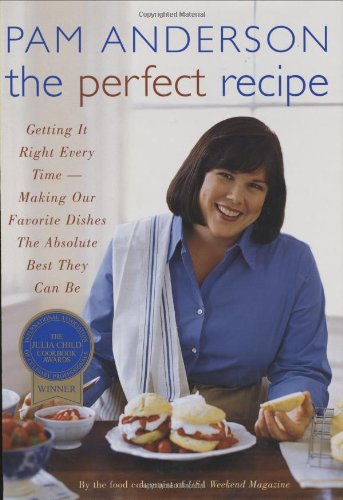 Stock image for The Perfect Recipe : Getting It Right Every Time-- Making Our Favorite Dishes the Absolute Best They Can Be for sale by Better World Books: West