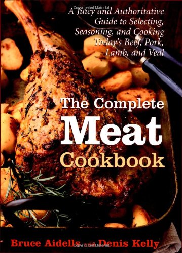 Beispielbild fr The Complete Meat Cookbook: A Juicy and Authoritative Guide to Selecting, Seasoning, and Cooking Today's Beef, Pork, Lamb, and Veal zum Verkauf von WorldofBooks