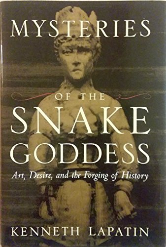 Mysteries of the Snake Goddess: Art, Desire, and the Forging of History - Lapatin, Kenneth D. S.