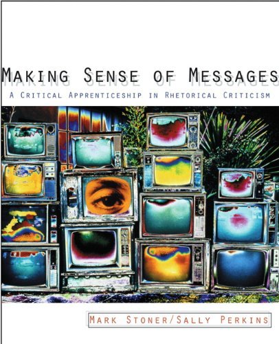 Stock image for Making Sense of Messages : A Critical Apprenticeship in Rhetorical Criticism for sale by Better World Books