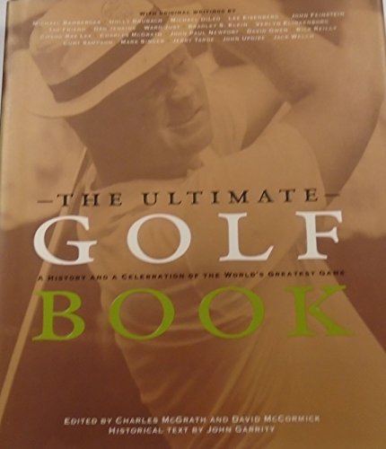 The Ultimate Golf Book. - McGrath, Charles and David McClintock, editors. Historical Text by John Garrity.