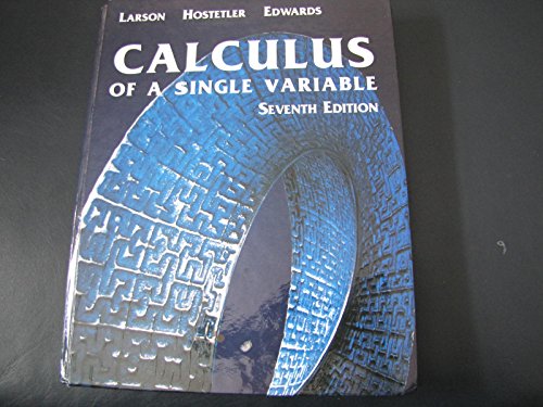 Calculus of A Single Variable, Seventh Edition (9780618149162) by Ron Larson; Robert P. Hostetler; Bruce H. Edwards