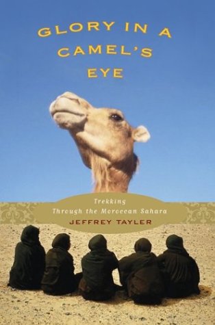 9780618155477: Glory in a Camel's Eye: Trekking Through the Moroccan Sahara