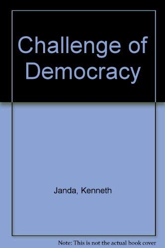 The Challenge Of Democracy: Government In America (9780618162192) by Janda, Kenneth