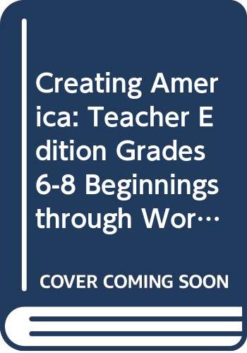 Stock image for Creating America: Teacher Edition Grades 6-8 Beginnings through World War l 2002 for sale by GetitBooks