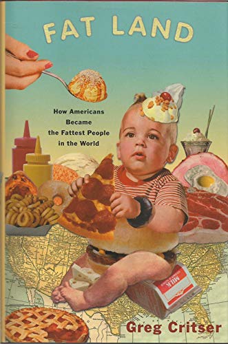 Fat Land: How Americans Became the Fattest People in the World (9780618164721) by Critser, Greg; Crister, Greg