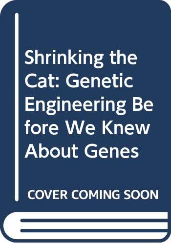 9780618174485: Shrinking the Cat: Genetic Engineering Before We Knew About Genes