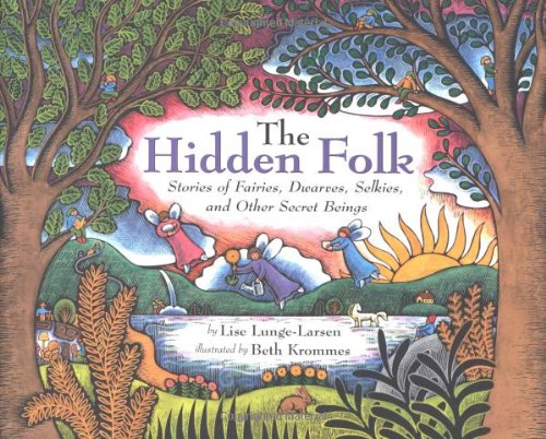 Beispielbild fr The Hidden Folk: Stories of Fairies, Dwarves, Selkies, and Other Secret Beings zum Verkauf von Red's Corner LLC