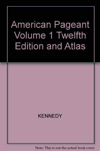 American Pageant, Volume 1, Twelfth Edition And Atlas (9780618185719) by KENNEDY