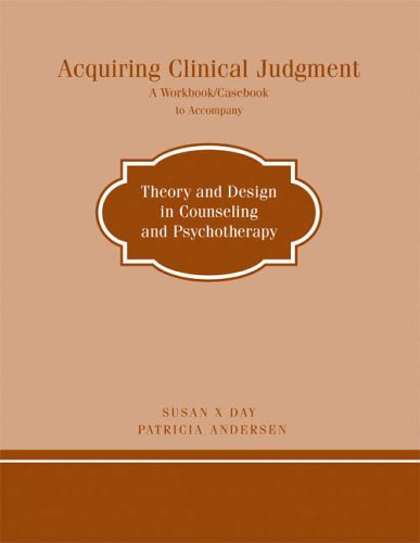 Acquiring Clinical Judgment: : A Workbook / Casebook to Accompany - Theory and Design in Counseling and Psychotherapy (9780618191437) by Day, Susan X.; Andersen, Patricia