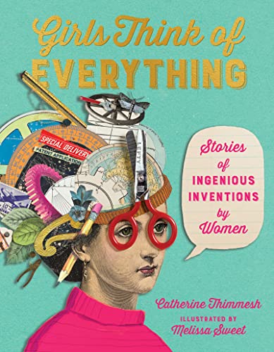 Girls Think of Everthing. Stories of Ingenious Inventions by Women. Illustrated by Melissa Sweet.