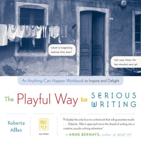 Stock image for The Playful Way to Serious Writing: An Anything-Can-Happen Workbook to Inspire and Delight for sale by ThriftBooks-Atlanta