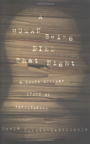 9780618211890: A Human Being Died That Night: A South African Story of Forgiveness