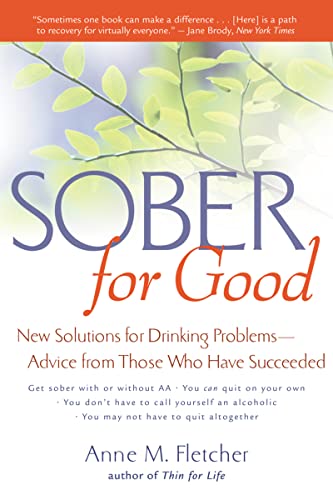 Sober for Good: New Solutions for Drinking Problems - Advice from Those Who Have Succeeded