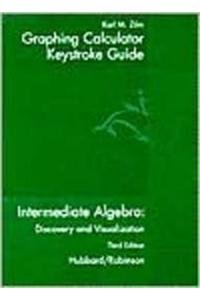 Graphing Calculator Guide for Hubbard's Intermediate Algebra: Discovery and Visualization, 3rd (9780618223770) by Hubbard, Elaine; Robinson, Ronald; Zilm, Karl
