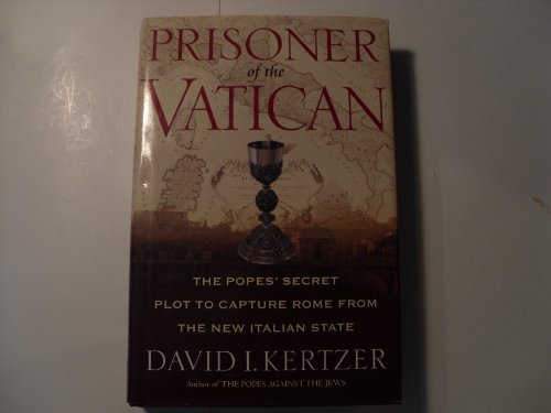 Beispielbild fr Prisoner Of The Vatican: The Popes' Secret Plot To Capture Rome From The New Italian State zum Verkauf von Wonder Book